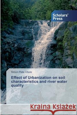 Effect of Urbanization on soil characteristics and river water quality Chore, Simon Pete 9786138912163 Scholar's Press - książka