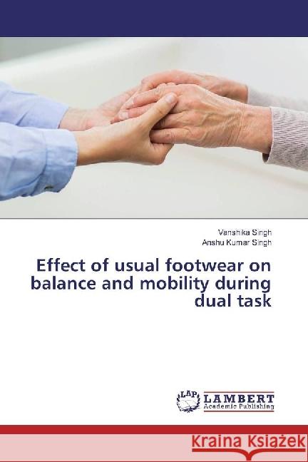 Effect of usual footwear on balance and mobility during dual task Singh, Vanshika; Singh, Anshu Kumar 9783659858376 LAP Lambert Academic Publishing - książka