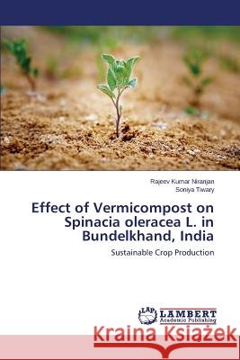 Effect of Vermicompost on Spinacia oleracea L. in Bundelkhand, India Niranjan Rajeev Kumar 9783659675485 LAP Lambert Academic Publishing - książka