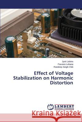 Effect of Voltage Stabilization on Harmonic Distortion Lalotra Jyoti                            Lehana Parveen                           Singh Chib Randeep 9783659767456 LAP Lambert Academic Publishing - książka