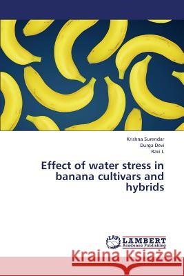 Effect of Water Stress in Banana Cultivars and Hybrids Surendar Krishna, Devi Durga, I Ravi 9783659322174 LAP Lambert Academic Publishing - książka