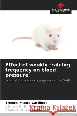Effect of weekly training frequency on blood pressure Moura Cardinot, Themis, H. B. M Aragão, Afonso, T. V. Farinatti, Paulo 9786208806576 Our Knowledge Publishing - książka