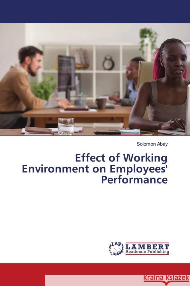 Effect of Working Environment on Employees' Performance Solomon Abay 9786207455119 LAP Lambert Academic Publishing - książka