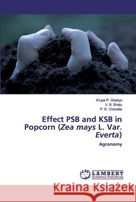 Effect PSB and KSB in Popcorn (Zea mays L. Var. Everta) Ghetiya, Krupa P. 9786200507518 LAP Lambert Academic Publishing - książka