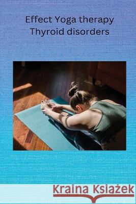 Effect Yoga therapy Thyroid disorders P. Mahabala 9783947198023 Annai Books - książka