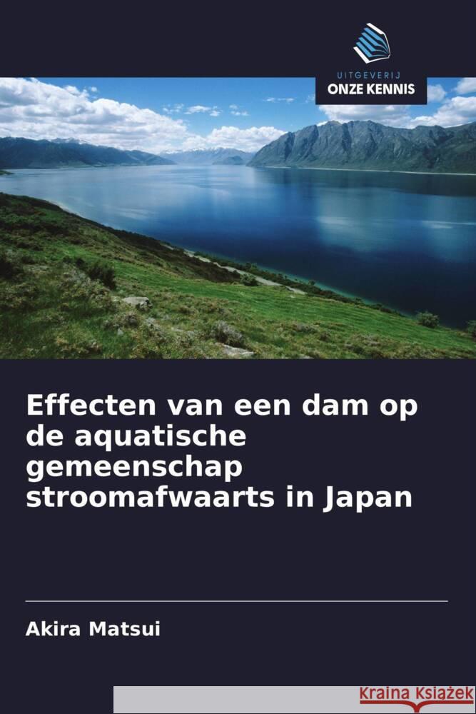 Effecten van een dam op de aquatische gemeenschap stroomafwaarts in Japan Matsui, Akira 9786208365448 Uitgeverij Onze Kennis - książka