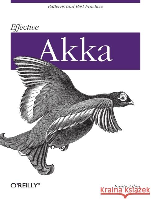 Effective Akka: Patterns and Best Practices Allen, Jamie 9781449360078 O'Reilly Media - książka