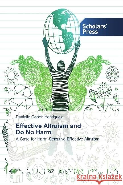 Effective Altruism and Do No Harm : A Case for Harm-Sensitive Effective Altruism Cohen Henriquez, Danielle 9783659844607 Scholar's Press - książka