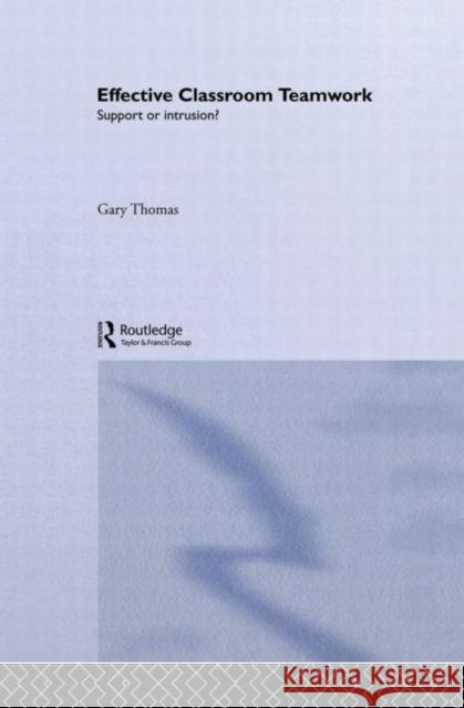 Effective Classroom Teamwork : Support or Intrusion? Gary Thomas Gary Thomas 9780415080484 Routledge - książka