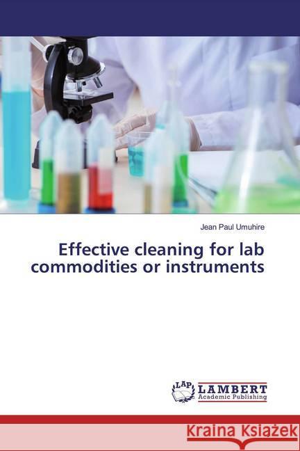 Effective cleaning for lab commodities or instruments Umuhire, Jean Paul 9786139936304 LAP Lambert Academic Publishing - książka