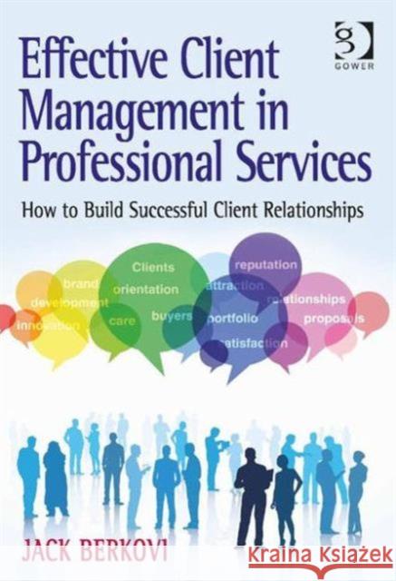 Effective Client Management in Professional Services: How to Build Successful Client Relationships Berkovi, Jack 9781409437895  - książka