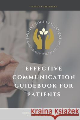 Effective Communication: Guide Book for Patients Nonye Tochi Aghanya 9798524229717 Independently Published - książka