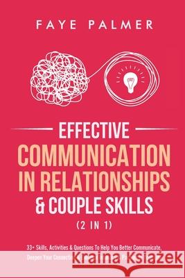 Effective Communication In Relationships & Couple Skills (2 in 1): 33+ Skills, Activities & Questions To Help You Better Communicate, Deepen Your Conn Faye Palmer 9781801342124 Devon House Press - książka
