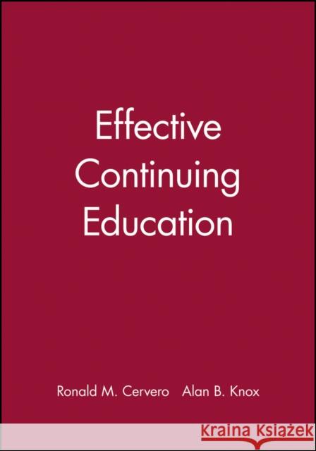 Effective Continuing Education Ronald M. Cervero Alan B. Knox 9780470623114 Jossey-Bass - książka