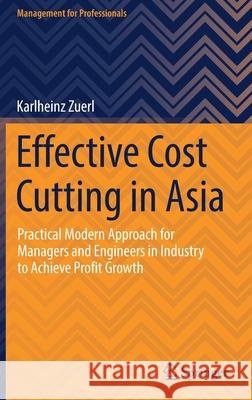 Effective Cost Cutting in Asia: Practical Modern Approach for Managers and Engineers in Industry to Achieve Profit Growth Karlheinz Zuerl 9783030827816 Springer - książka