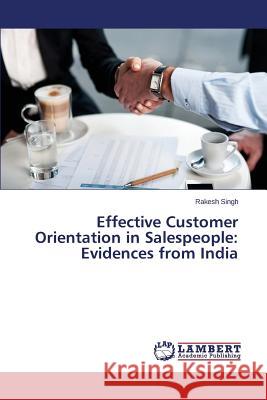 Effective Customer Orientation in Salespeople: Evidences from India Singh Rakesh 9783659525605 LAP Lambert Academic Publishing - książka