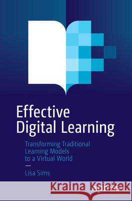 Effective Digital Learning: Transforming Traditional Learning Models to a Virtual World Lisa Sims 9781484268636 Apress - książka