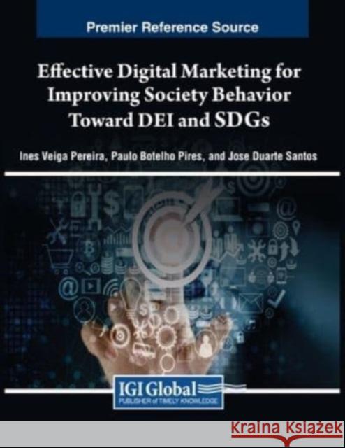 Effective Digital Marketing for Improving Society Behavior Toward DEI and SDGs In?s Veiga Pereira Paulo Botelho Pires Jos? Duarte Santos 9781668489857 IGI Global - książka