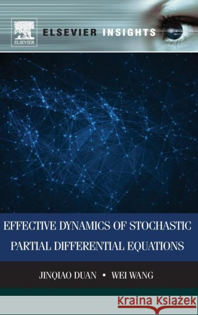 Effective Dynamics of Stochastic Partial Differential Equations Jinqiao Duan 9780128008829 Elsevier Science & Technology - książka