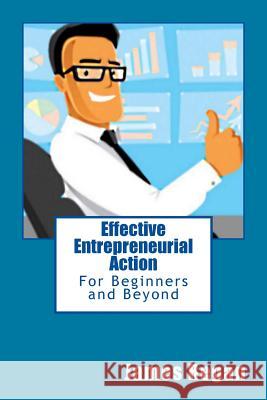 Effective Entrepreneurial Action: For Beginners and Beyond James Regan 9781499651072 Createspace - książka