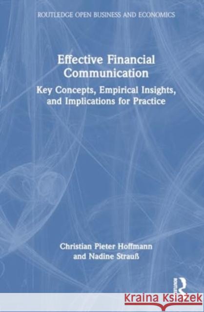 Effective Financial Communication: Key Concepts, Empirical Insights, and Implications for Practice Christian Pieter Hoffmann Nadine Strau? 9781032222585 Routledge - książka