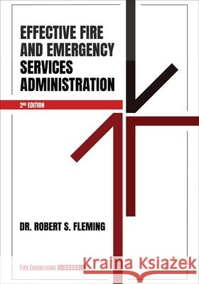 Effective Fire and Emergency Services Administration Robert S. Fleming 9781593706111 Fire Engineering Books - książka
