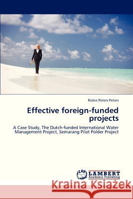 Effective Foreign-Funded Projects Peters Robin Peters 9783659225222 LAP Lambert Academic Publishing - książka