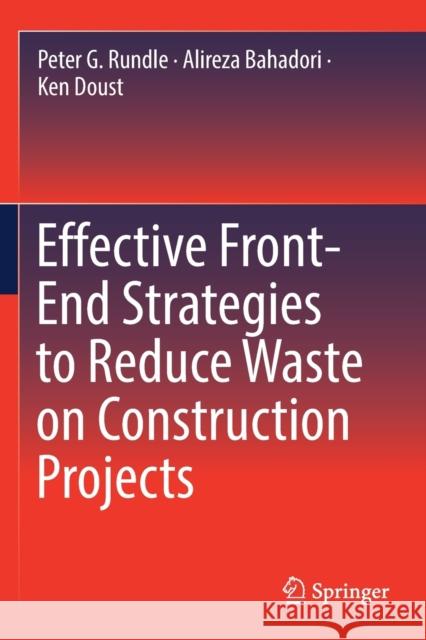 Effective Front-End Strategies to Reduce Waste on Construction Projects Peter G. Rundle Alireza Bahadori Ken Doust 9783030124014 Springer - książka