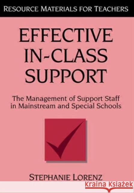 Effective In-Class Support : The Management of Support Staff in Mainstream and Special Schools Stephanie Lorenz 9781853465055 TAYLOR & FRANCIS LTD - książka