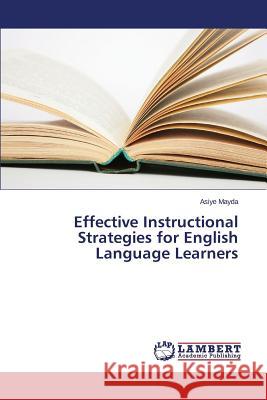Effective Instructional Strategies for English Language Learners Mayda Asiye 9783659788581 LAP Lambert Academic Publishing - książka
