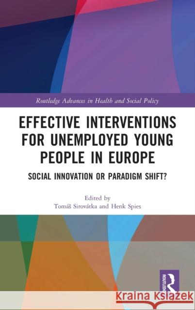Effective Interventions for Unemployed Young People in Europe: Social Innovation or Paradigm Shift? Tomas Sirovatka Henk Spies 9781138242142 Routledge - książka