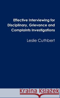 Effective Interviewing for Disciplinary, Grievance and Complaints Investigations Leslie Cuthbert 9781446175231 Lulu.com - książka