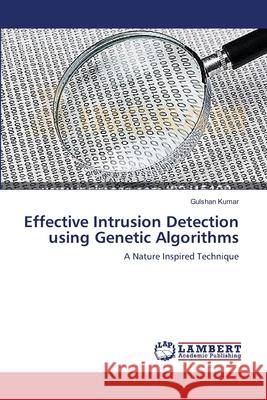 Effective Intrusion Detection using Genetic Algorithms Kumar, Gulshan 9783659640667 LAP Lambert Academic Publishing - książka