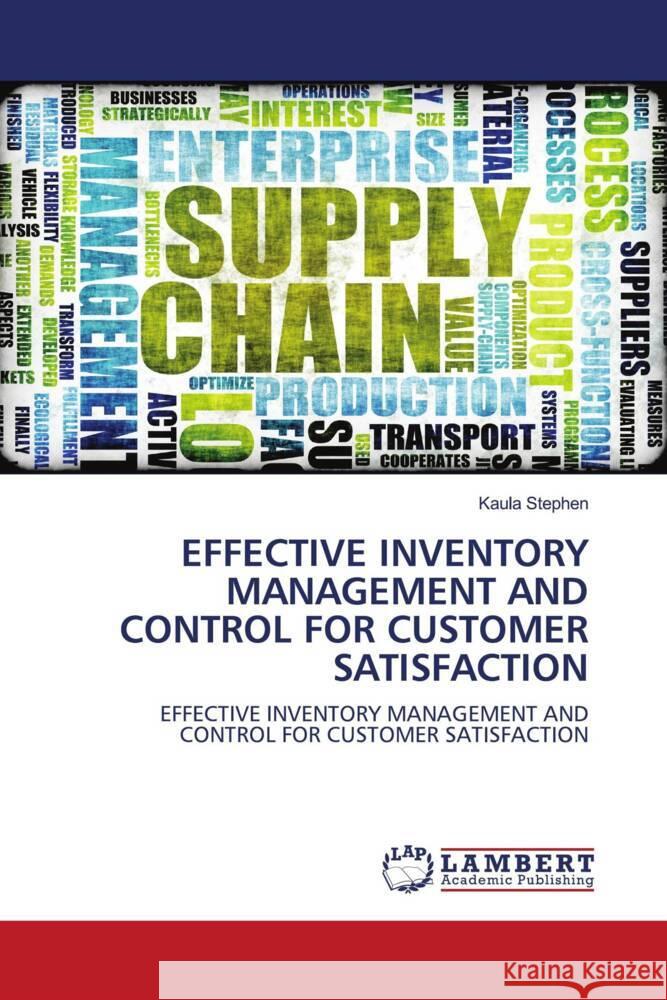 EFFECTIVE INVENTORY MANAGEMENT AND CONTROL FOR CUSTOMER SATISFACTION Stephen, Kaula 9786203040579 LAP Lambert Academic Publishing - książka