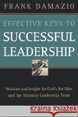 Effective Keys to Successful Leadership Frank Damazio 9780914936541 City Christian Publishing - książka