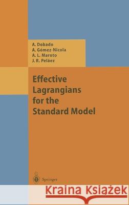 Effective Lagrangians for the Standard Model A. Dobado Antonio Dobado Angel Gomez-Nicola 9783540625704 Springer - książka