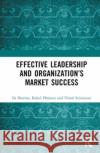 Effective Leadership and Organization's Market Success Vimal Srivastava 9781032341187 Taylor & Francis Ltd