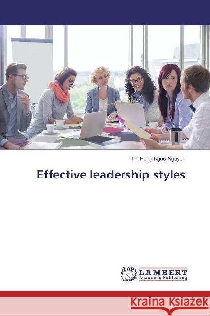 Effective leadership styles Nguyen, Thi Hong Ngoc 9783330052123 LAP Lambert Academic Publishing - książka