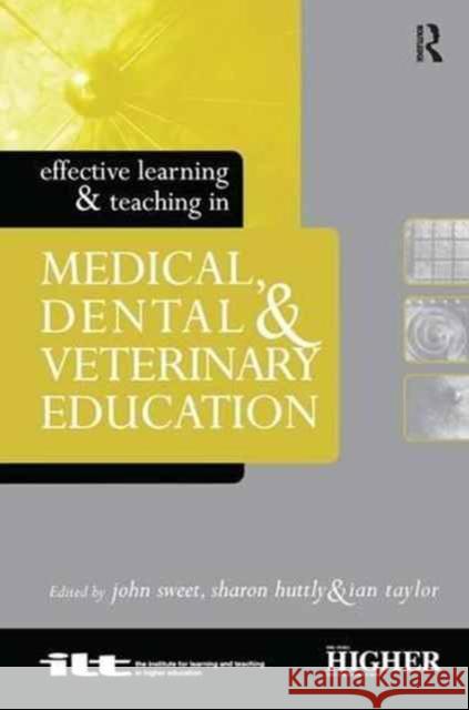 Effective Learning and Teaching in Medical, Dental and Veterinary Education Sharon Huttly John Sweet Ian Taylor 9781138151345 Routledge - książka