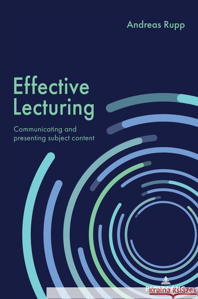 Effective Lecturing: Communicating and presenting subject content Andreas Rupp 9781636679327 Peter Lang Inc., International Academic Publi - książka