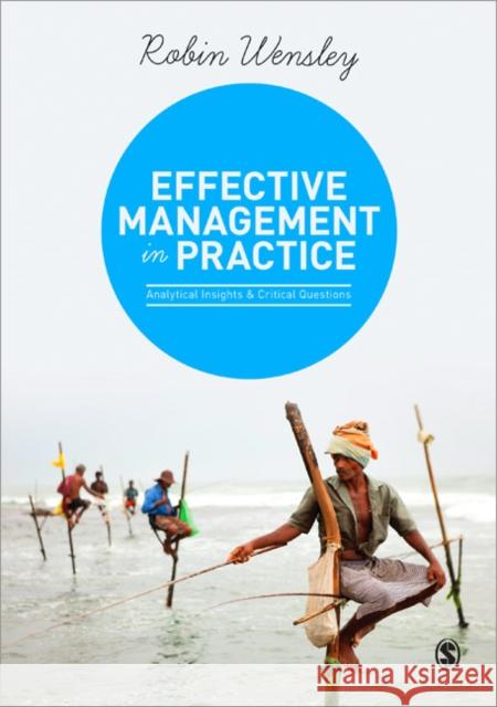 Effective Management in Practice: Analytical Insights and Critical Questions Wensley, Robin 9781446272602 Sage Publications (CA) - książka