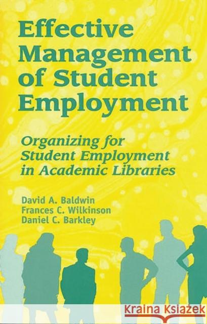 Effective Management of Student Employment: Organizing for Student Employment in Academic Libraries Baldwin, David A. 9781563086885 Libraries Unlimited - książka