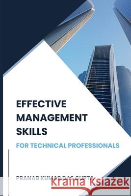 Effective Management Skills for Technical Professionals Pranab Kumar Das Gupta 9798334312630 Independently Published - książka
