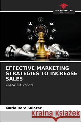 Effective Marketing Strategies to Increase Sales Mario Haro Salazar   9786206192480 Our Knowledge Publishing - książka