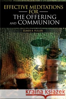 Effective Meditations for the Offering and Communion Elmer B. Fuller 9780595151943 Writers Club Press - książka