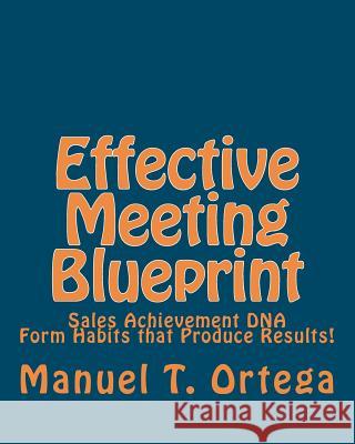 Effective Meeting Blueprint: Sales Achievement DNA MR Manuel T. Ortega 9781453853177 Createspace - książka