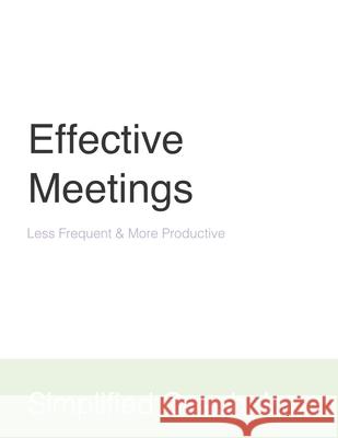 Effective Meetings: Less Frequent & More Productive Inc Simplifie 9781660752669 Independently Published - książka