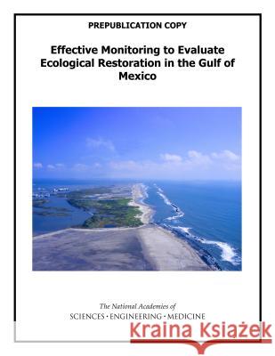 Effective Monitoring to Evaluate Ecological Restoration in the Gulf of Mexico Committee on Effective Approaches for Mo Ocean Studies Board                      Water Science and Technology Board 9780309440370 National Academies Press - książka