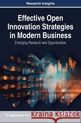 Effective Open Innovation Strategies in Modern Business: Emerging Research and Opportunities N. Raghavendra Rao 9781522557210 Business Science Reference - książka