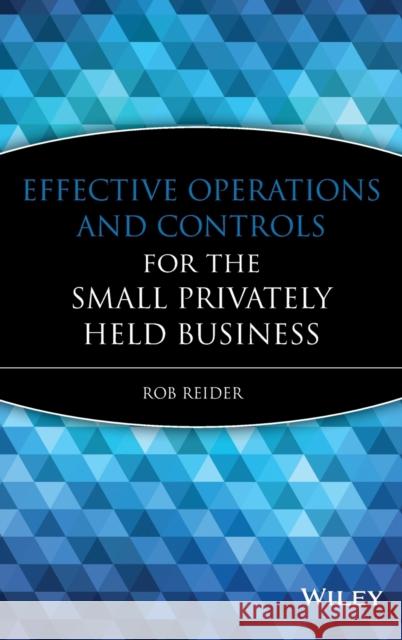 Effective Operations and Controls for the Small Privately Held Business Rob Reider 9780470222768 John Wiley & Sons - książka